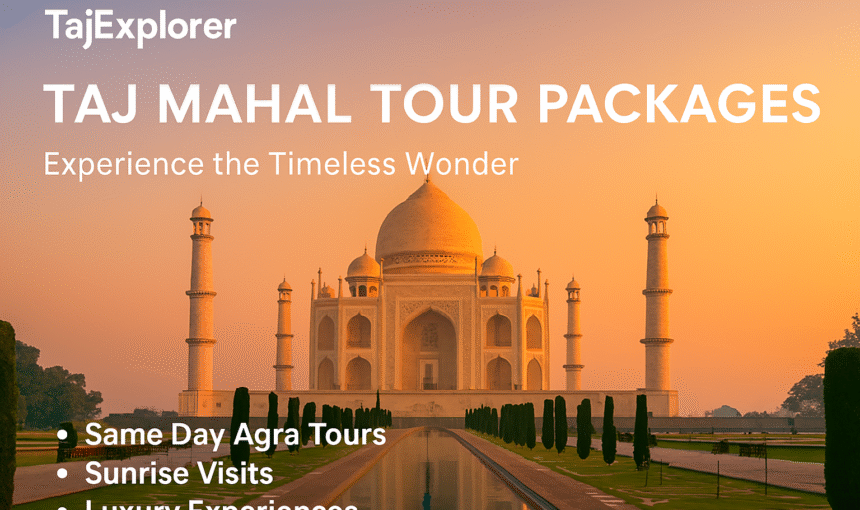 Explore the Taj Mahal with Expert Tour Packages