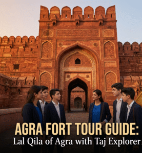 Agra Fort tour guide — heritage and luxury travel with Taj Explorer