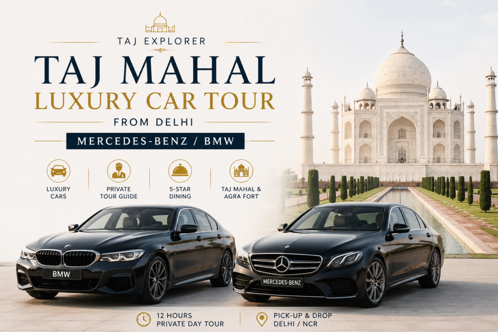 Taj Mahal Luxury Car Tour from Delhi featuring Mercedes-Benz, BMW, Taj Mahal, Agra Fort and luxury 5-star experience