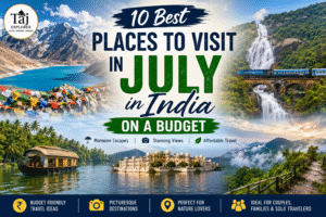 Best places to visit in July in India with Taj Explorer luxury monsoon tour