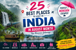 Best Places to Visit in India in August Month – 25 Stunning Monsoon Destinations for an Unforgettable Holiday Across India